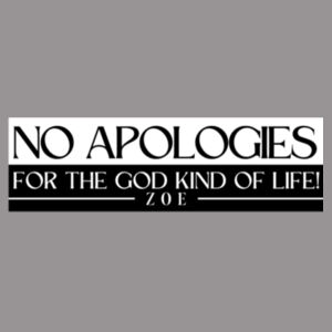 No Apologies for the God Kind of Life/ sueded T  (soft style) Design